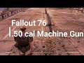 Fallout 76 (EP 2) - .50 LMG (EASY TO OBTAIN)