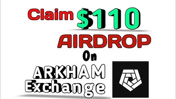 Claim Free $110 Arkham Exchange Instant Airdrop Sign Up Bonus