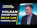Fenerbahçe'nin İrfan Can'a İhtiyacı Var Mı? Volkan Demir Açıkladı!