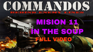 Commandos Behind Enemy Lines   Mission 11 IN THE SOUP clear all full video
