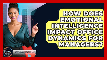 How Does Emotional Intelligence Impact Office Dynamics For Managers? - Modern Manager Toolbox