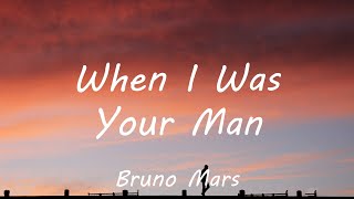 Bruno Mars - When I Was Your Man (Lyrics)