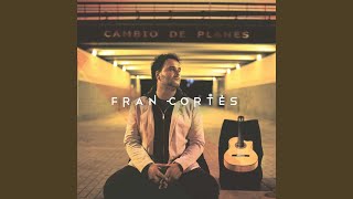 Video thumbnail of "Fran Cortés - Hoy Todo Da Igual"