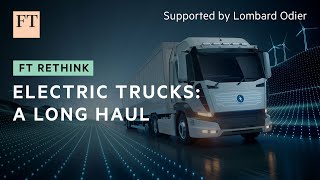 The long haul to electrify heavy trucks | FT Rethink
