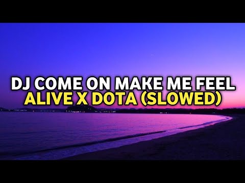 DJ COME ON MAKE ME FEEL ALIVE X DOTA SLOWED VIRAL TIKTOK 2025