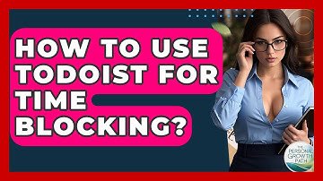 How To Use Todoist For Time Blocking? - The Personal Growth Path