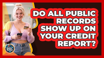 Do All Public Records Show Up On Your Credit Report? - Student Score Builder