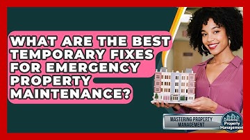 What Are The Best Temporary Fixes For Emergency Property Maintenance?