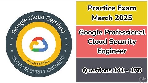 Practice Exam April 2025 | 141-175 Questions | Google Professional Cloud Security Engineer