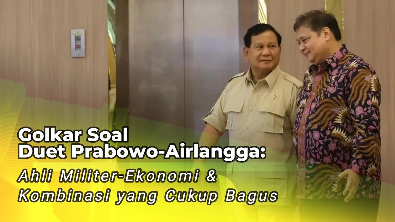 Duet Prabowo Airlangga Hartarto Ahli Militer Ekonomi Kombinasi Yang Cukup Bagus Youtube