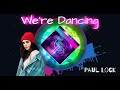 Paul Lock - We&#39;re Dancing