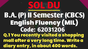 B.A. (P) 2nd Semester (CBCS) English Fluency (MIL) Q. 1 You recently visited a shopping mall aft_ _