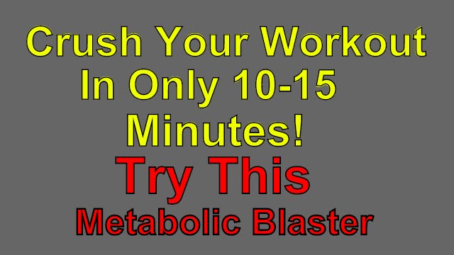 BUSY PEOPLE!  Try this Metabolic Blaster to get your workout done in 10-15 minutes