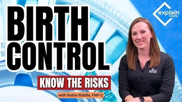 Birth Control - Know the Risks! I Explain This with Robin Riddle, FNP-C