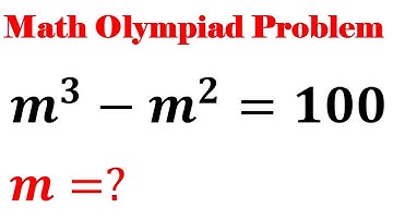 math Olympiad Algebra Problem | Solving A Nice Equation m^3-m^2=100 | Math Olympiad Challenge