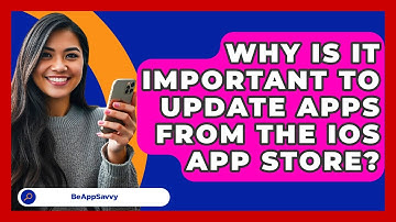 Why Is It Important To Update Apps From The iOS App Store? - Be App Savvy