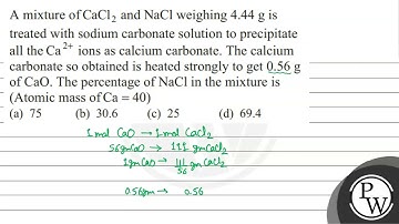 A mixture of \( \mathrm{CaCl}_{2} \) and \( \mathrm{NaCl} \) weighing \( 4.44 \mathrm{~g} \) is ...