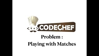 Playing with Matches - Problem | Code Chef || Daily Coding Problem || Java Code ||