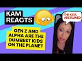 Gen Z and Alpha are the DUMBEST KIDS on the planet - KAM REACTS