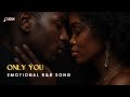 Only You Beautiful Emotional R B Love Song With Lyrics Custom Love Song Sample