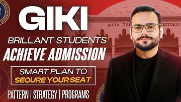 GIKI 2026 Detailed Guidance | GIKI 2026 Admissions Guide | GIKI Test Pattern | GIKI 2025 Toppers