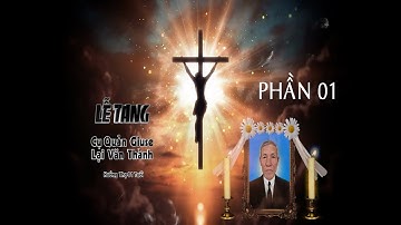 LỄ TANG CỤ QUẢN GIUSE LẠI VĂN THÀNH P1