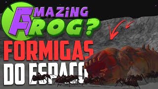 FORMIGAS DO ESPAÇO- Amazing Frog