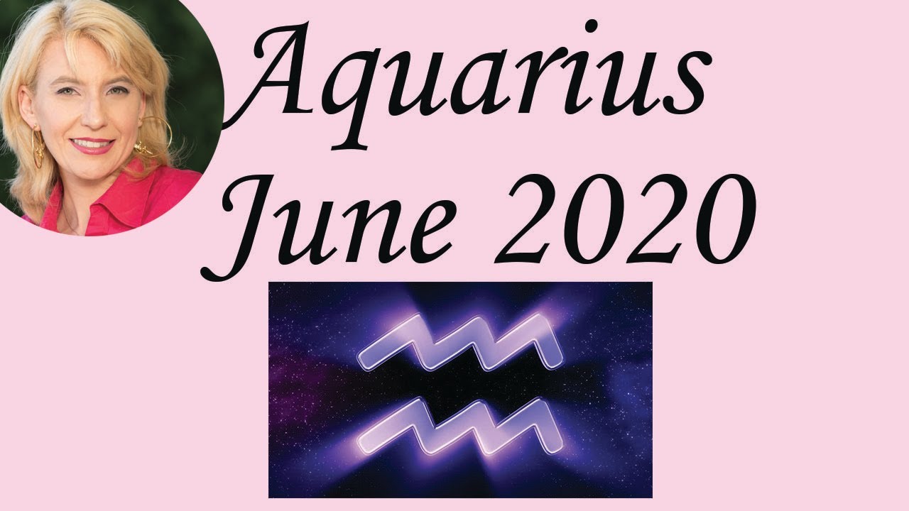 Aquarius June 2020 Horoscope Forecast YouTube