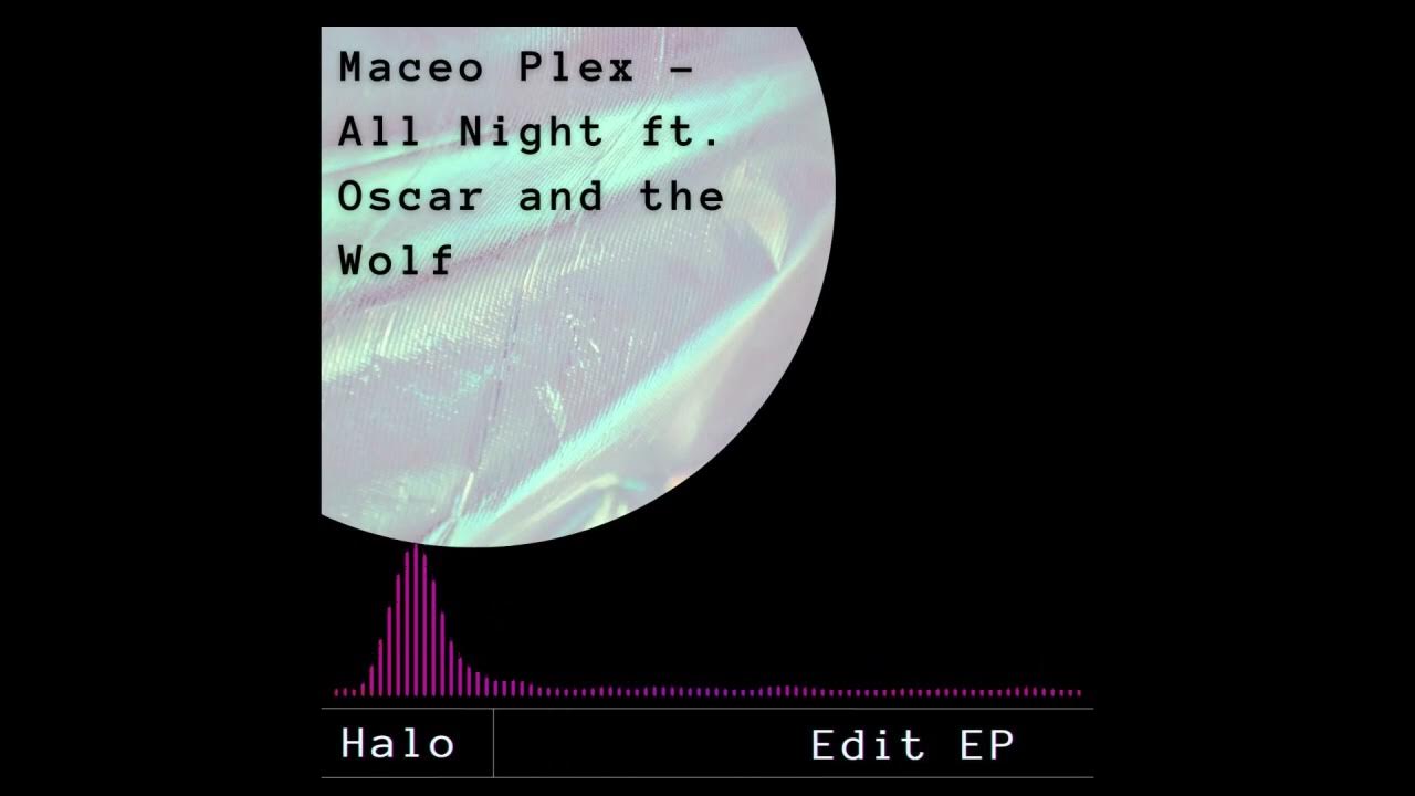 Maceo Plex All Night ft Oscar and the Wolf (Halo_Edit) YouTube