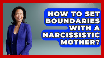 How To Set Boundaries With A Narcissistic Mother? - Better Family Relationships