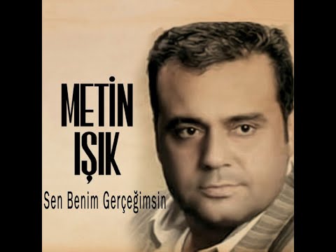 Metin Işık - Sen Benim Gerçeğimsin (Orijinal)