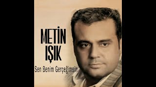 Metin Işık - Sen Benim Gerçeğimsin (Orijinal)