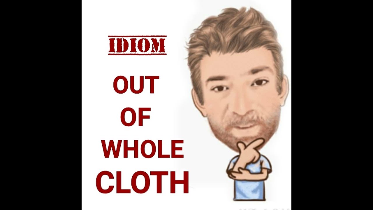 english-tutor-nick-p-idioms-535-out-of-whole-cloth-origin-youtube
