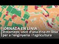 Jornada &quot;Instamaps, usos d&#39;una eina en línia per a l&#39;enginyeria i l&#39;agricultura&quot;