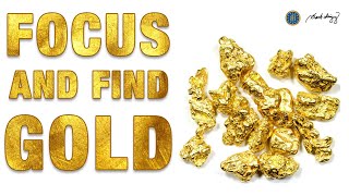 FOCUS AND FIND GOLD