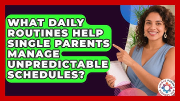 What Daily Routines Help Single Parents Manage Unpredictable Schedules? - Single Parent Support Hub