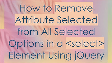 How to Remove Attribute Selected from All Selected Options in a select Element Using jQuery
