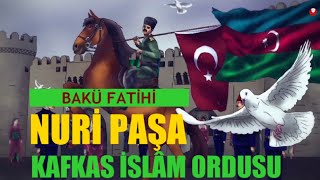 Kafkas İslam Ordusu. Bakü fatihi Nuri Paşa kimdir? Nuri Killigil