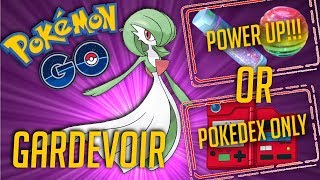 Gardevoir - Power Up or Pokedex Only??? - Pokémon Go