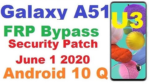 SAMSUNG A51 FRP/GOOGLE LOCK BYPASS ANDROID 10 U3 Android Security Patch Level June 1 2020