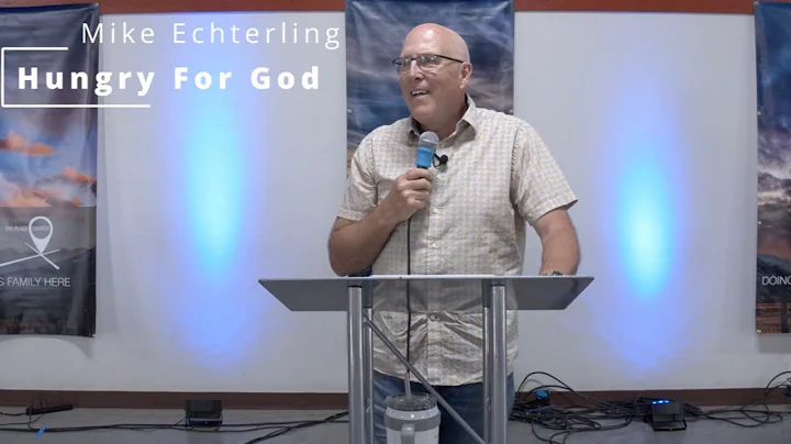 Hungry For God | Mike Echterling | 8.7.22 | Online...