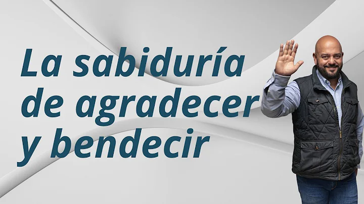 La sabidura de agradecer y bendecir| En Dilogos es...
