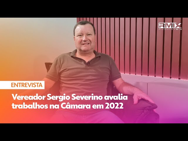 Vereador Sergio Severino avalia trabalhos na Câmara em 2022