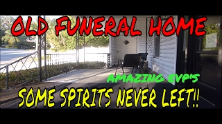 HAUNTED FUNERAL HOME, (SPIRITS NEVER LEFT)..WE GET TOLD!!