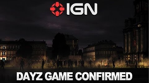 IGN News - DayZ Confirmed as Standalone Game
