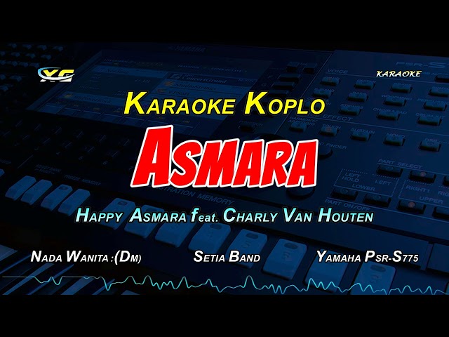 HAPPY ASMARA feat. CHARLY VAN HOUTEN - ASMARA  KARAOKE KOPLO (NADA CEWEK) class=
