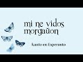 Mi ne vidos morgaŭon | Kanto en Esperanto