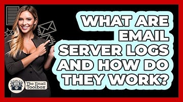 What Are Email Server Logs And How Do They Work? - TheEmailToolbox.com