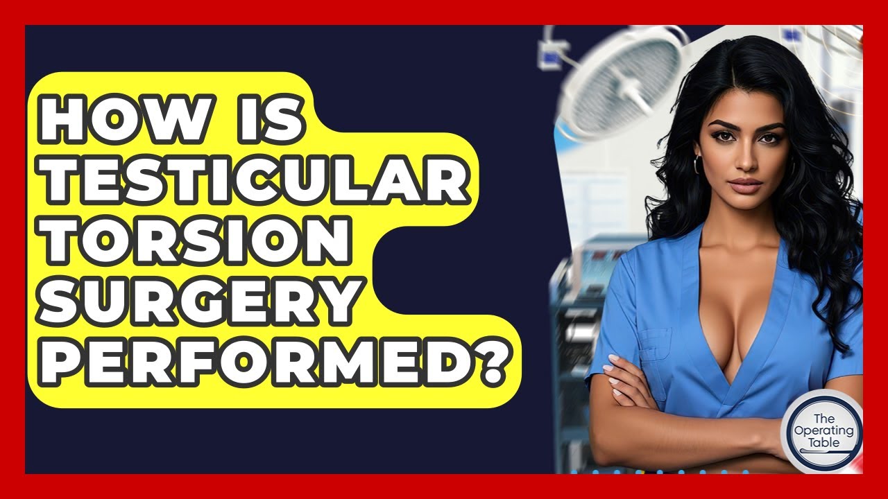 How Is Testicular Torsion Surgery Performed? - The Operating Table