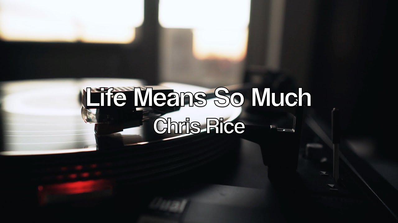 Chris Rice - Life Means So Much (Lyric Video) - YouTube